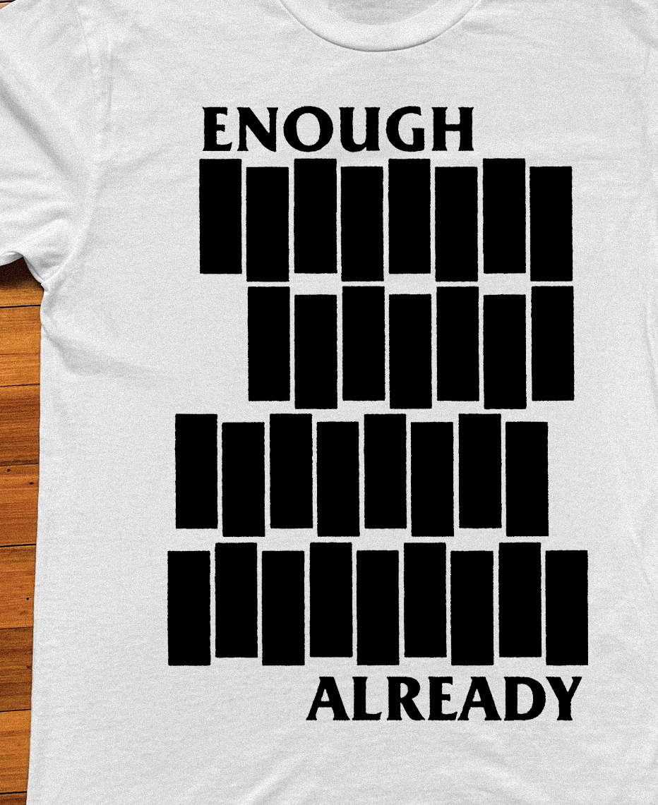 ENOUGH ALREADY BLACK FLAG PARODY WHITE T-SHIRT